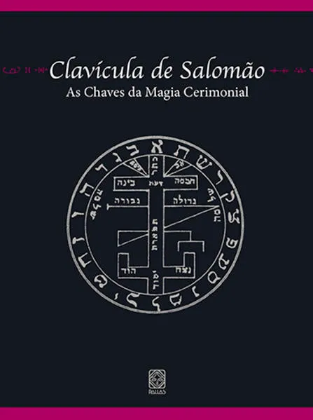 Clavícula de Salomão: As chaves da magia cerimonial