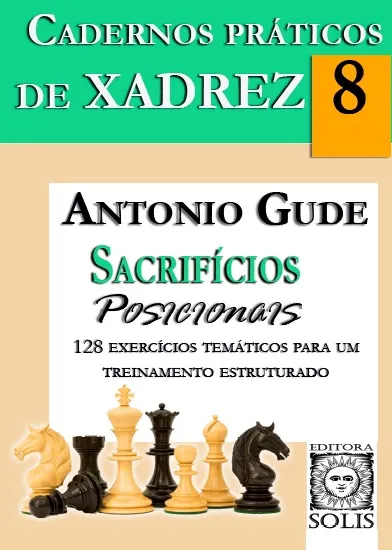 Cadernos práticos de xadrez 8 - Sacrifícios Posicionais Cadernos práticos de xadrez 8 - Sacrifícios Posicionais