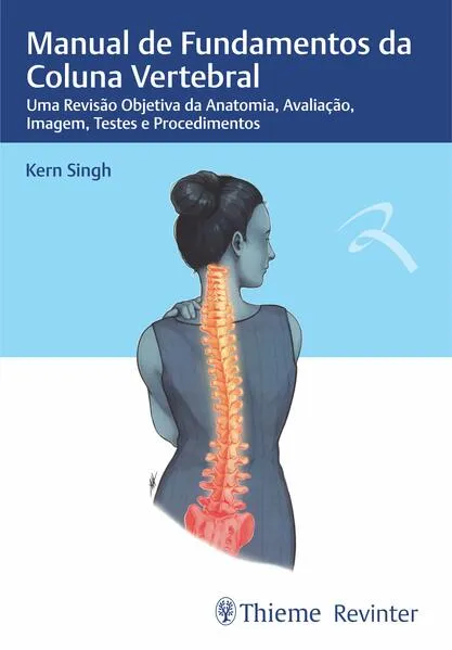 Manual de Fundamentos da Coluna Vertebral: Uma Revisão Objetiva da Anatomia, Avaliação, Imagem, Testes e Procedimentos