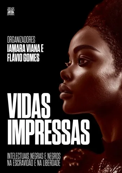 Vidas impressas: Intelectuais negras e negros na escravidão e na liberdade