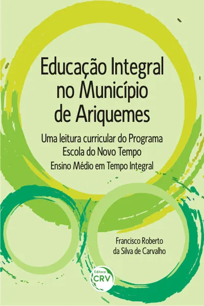 Educação integral no município de Ariquemes: uma leitura curricular do programa escola do novo tempo ensino médio em tempo integral