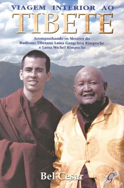 Viagem Interior ao Tibete: Acompanhando os Mestres do Budismo Tibetano Lama Gangchen Rimpoche e Lama Michel Rimpoche