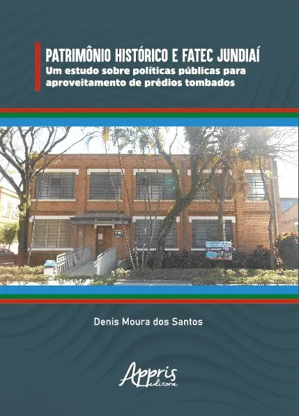 Patrimônio histórico e Fatec Jundiaí: um estudo sobre políticas públicas para aproveitamento de prédios tombados Patrimônio histórico e Fatec Jundiaí