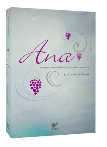 Ana: a jornada da esterelidade à fertilidade espirital Ana: a jornada da esterelidade à fertilidade espirital