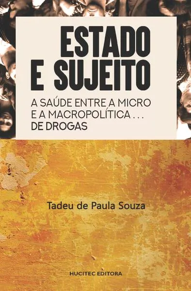 Estado e sujeito: A saúde entre a macro e a micro política de drogas: