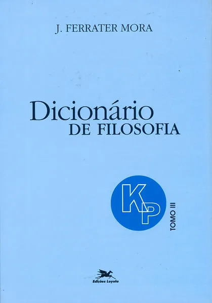 Dicionário de Filosofia – Tomo 3: K-P: Tomo 3: Verbetes iniciados em K até iniciados em P, inclusive